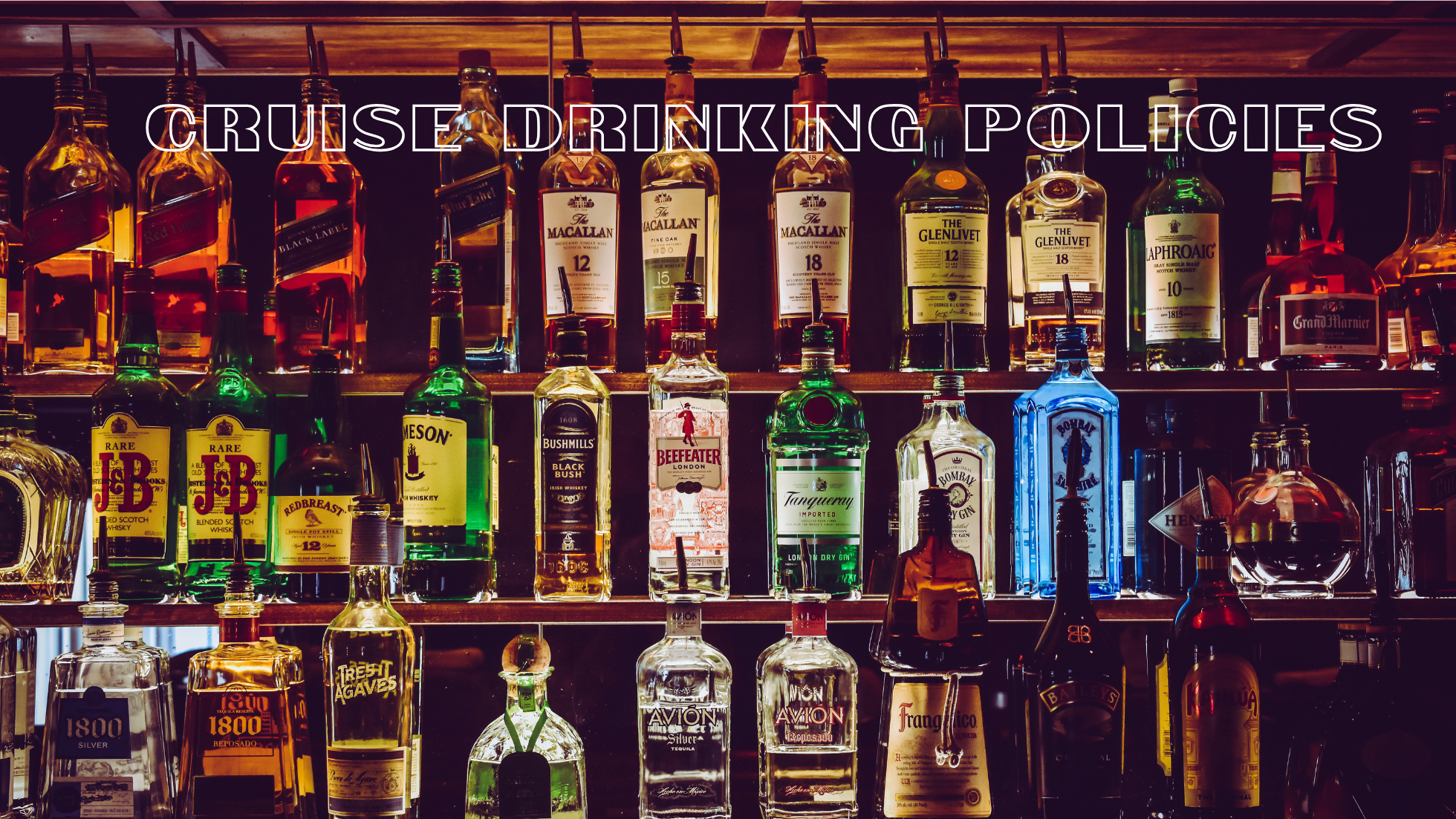 A bar shelf with many liquor bottles and the words cruise drinking policies imposed overtop.